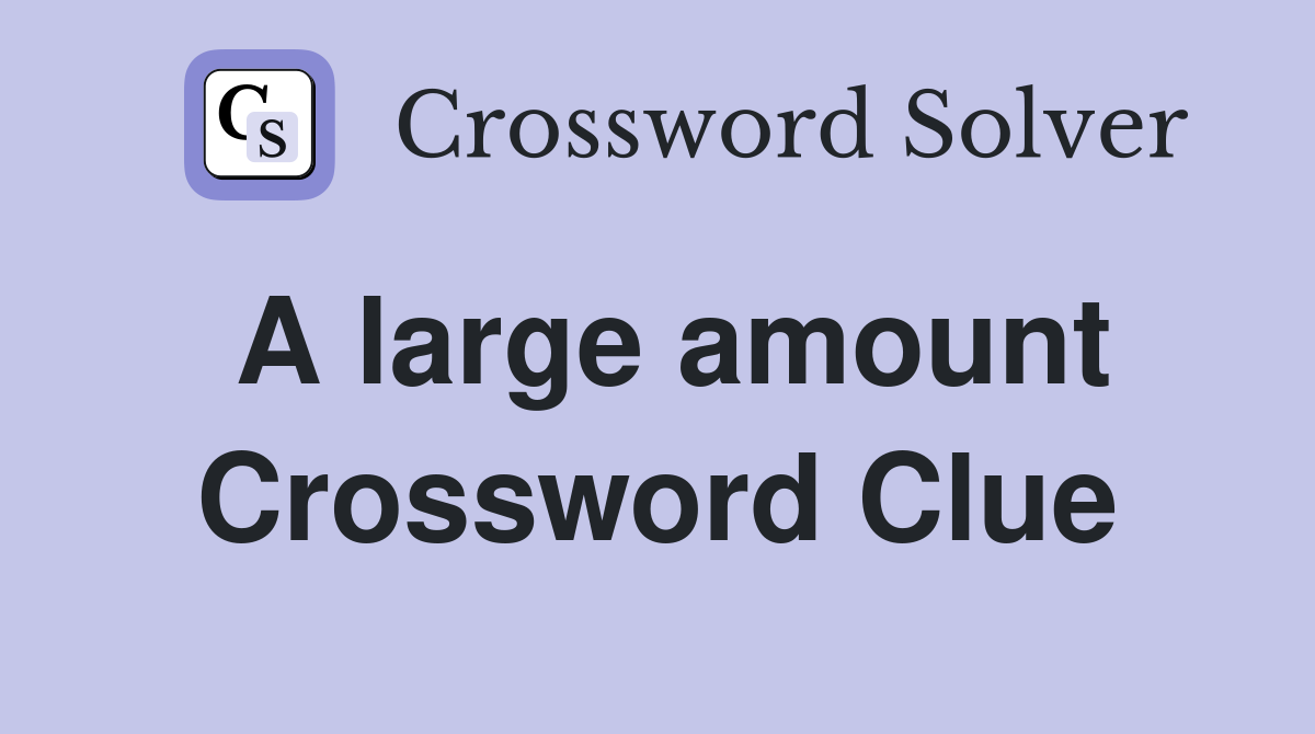 A large amount Crossword Clue Answers Crossword Solver